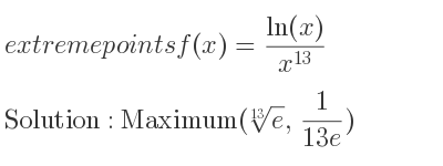 The extreme points of f(x)=(ln(x))/(x^{13)} are Maximum(\sqrt[13]{e}, 1/(13e))